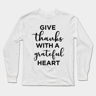 Give thanks with a grateful heart Long Sleeve T-Shirt